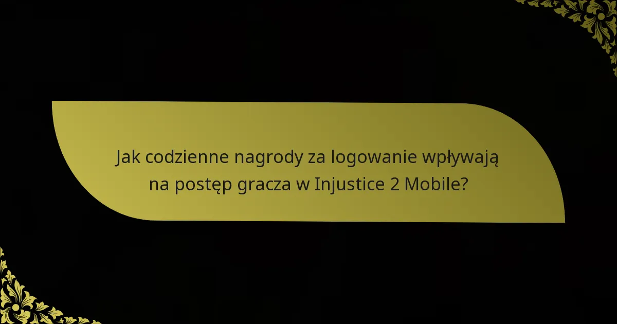 Jak codzienne nagrody za logowanie wpływają na postęp gracza w Injustice 2 Mobile?