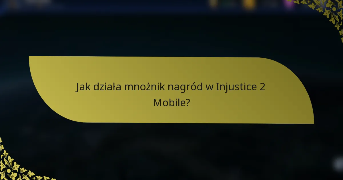 Jak działa mnożnik nagród w Injustice 2 Mobile?
