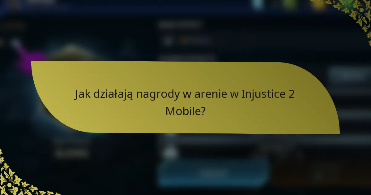 Jak działają nagrody w arenie w Injustice 2 Mobile?