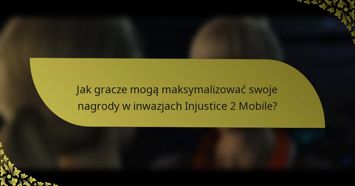 Jak gracze mogą maksymalizować swoje nagrody w inwazjach Injustice 2 Mobile?