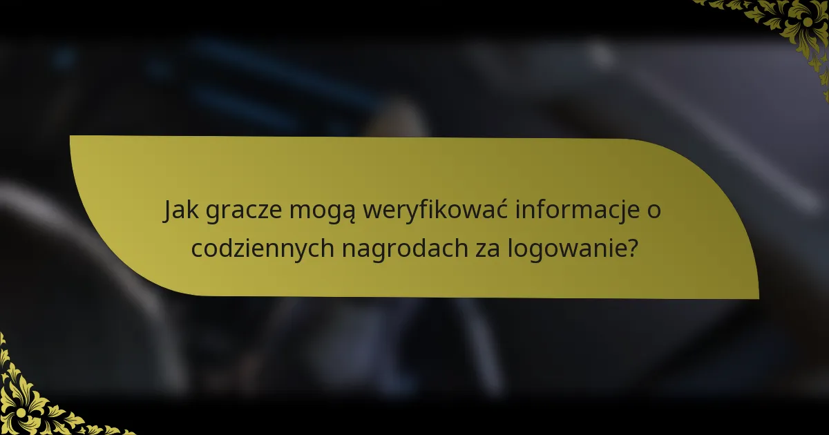 Jak gracze mogą weryfikować informacje o codziennych nagrodach za logowanie?
