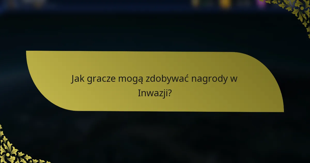 Jak gracze mogą zdobywać nagrody w Inwazji?
