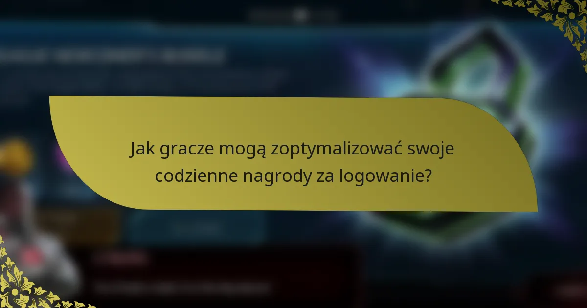 Jak gracze mogą zoptymalizować swoje codzienne nagrody za logowanie?