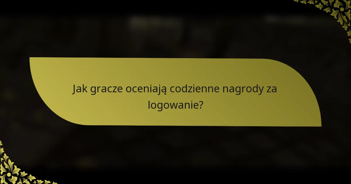 Jak gracze oceniają codzienne nagrody za logowanie?