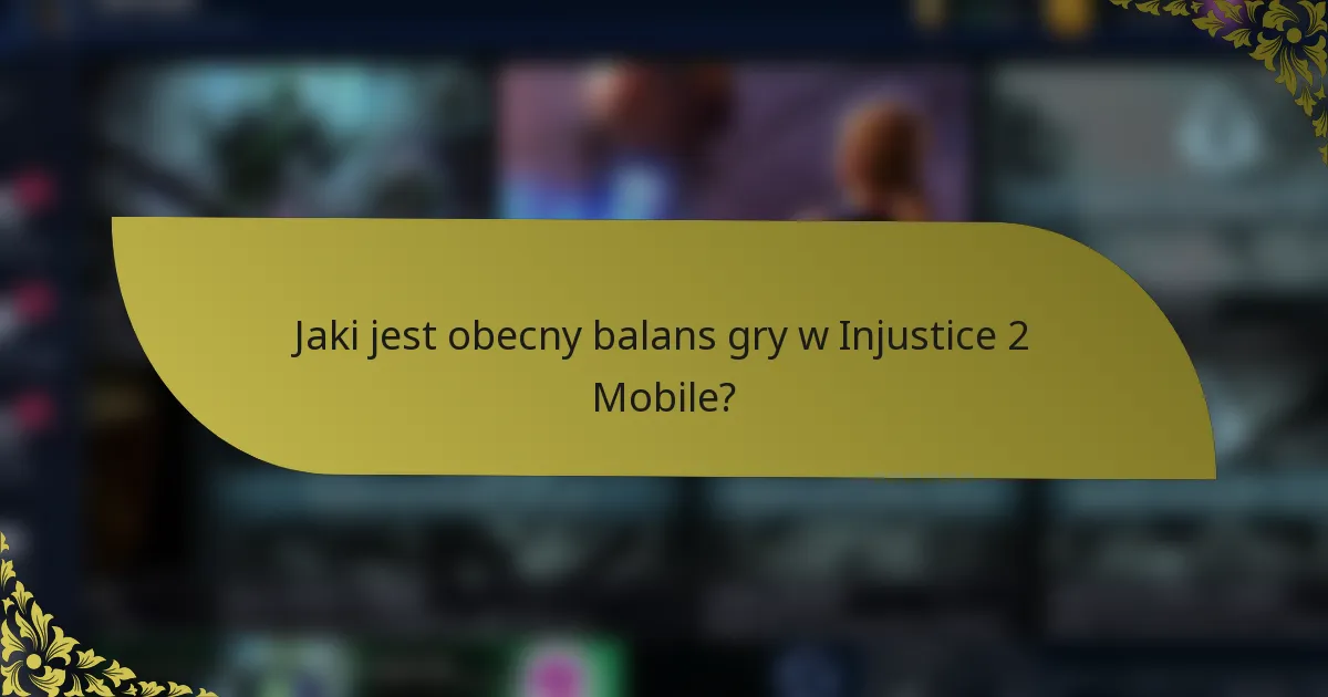 Jaki jest obecny balans gry w Injustice 2 Mobile?