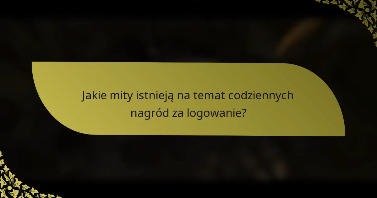 Jakie mity istnieją na temat codziennych nagród za logowanie?