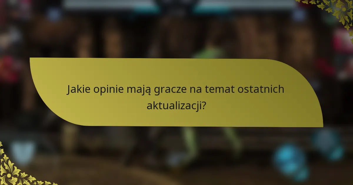 Jakie opinie mają gracze na temat ostatnich aktualizacji?