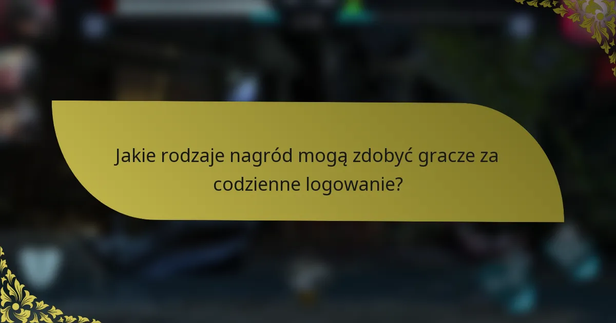 Jakie rodzaje nagród mogą zdobyć gracze za codzienne logowanie?