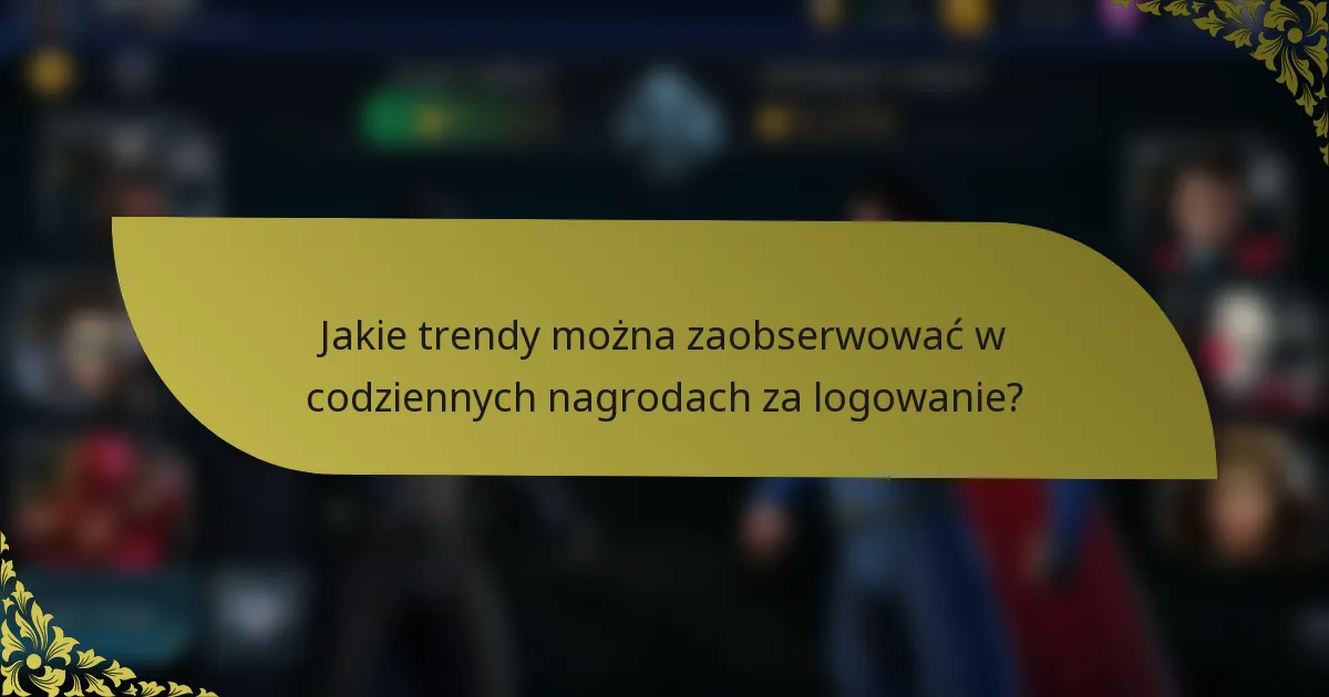Jakie trendy można zaobserwować w codziennych nagrodach za logowanie?